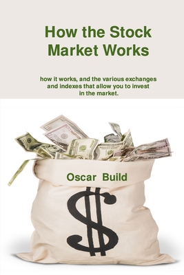 How the Stock Market Works: how it works, and the various exchanges and indexes that allow you to invest in the market. Cover Image