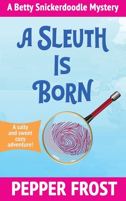 A Sleuth Is Born By Pepper Frost Cover Image