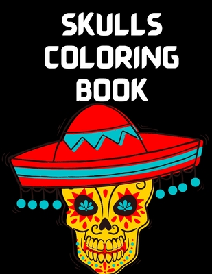 Skulls Coloring Book: Coloring Pages for Adult Relaxation With Beautiful Skull Designs - Amazing Big Skulls illustrations to color for Adult Cover Image
