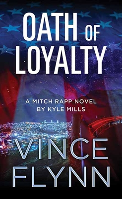 Oath of Loyalty: A Mitch Rapp Novel by Kyle Mills Cover Image