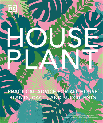 Houseplant: Practical Advice for All Houseplants, Cacti, and Succulents By DK Cover Image