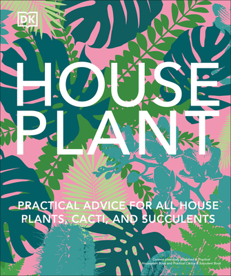 Houseplant: Practical Advice for All Houseplants, Cacti, and Succulents Cover Image