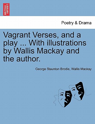 Vagrant Verses and a Play with Illustrations by Wallis MacKay