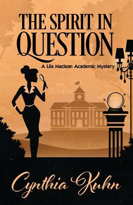 The Spirit in Question (Lila MacLean Academic Mystery #3) By Cynthia Kuhn Cover Image