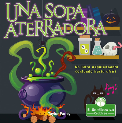 Una Sopa Aterradora. Un Libro Espeluznante Contando Hacia Atrás By Taylor Farley, Santiago Ochoa (Translator) Cover Image