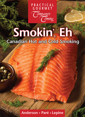 Smokin', Eh: Canadian Hot and Cold Smoking (New Original)