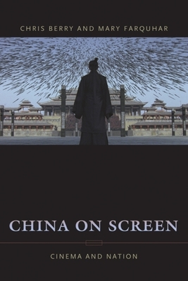 China on Screen: Cinema and Nation (Film and Culture) By Christopher Berry, Mary Ann Farquhar Cover Image