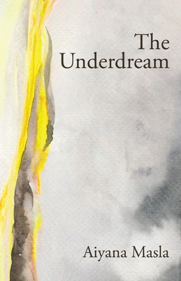 The Underdream: Poems By Aiyana Masla Cover Image
