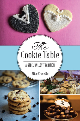 The Cookie Table: A Steel Valley Tradition (American Palate) Cover Image