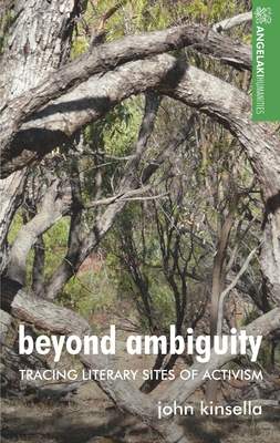Beyond Ambiguity: Tracing Literary Sites of Activism (Angelaki Humanities) By John Kinsella Cover Image
