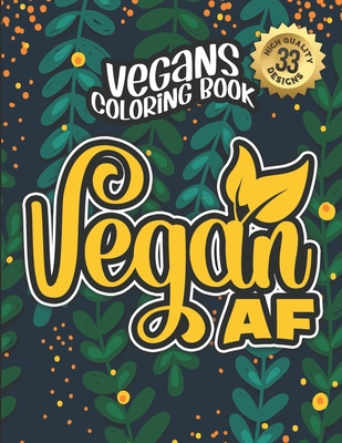 Vegans Coloring Book: Vegan Af: Vegan Humorous Sayings Gift Book For  Adults: 33 Funny & Sarcastic Colouring Pages For Stress Relief & Relaxa  (Paperback) | RoscoeBooks
