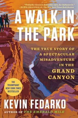 A Walk in the Park: The True Story of a Spectacular Misadventure in the Grand Canyon By Kevin Fedarko Cover Image