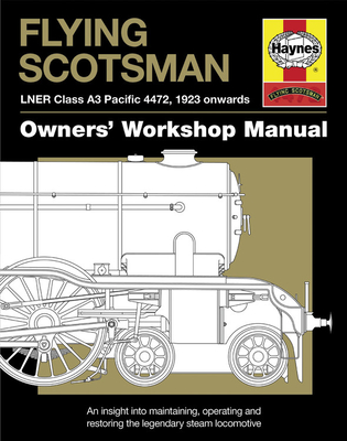 Flying Scotsman: LNER Class A3 Pacific 4472, 1923 onwards (Owners' Workshop Manual) Cover Image
