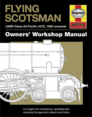 Flying Scotsman: LNER Class A3 Pacific 4472, 1923 onwards (Owners' Workshop Manual) Cover Image