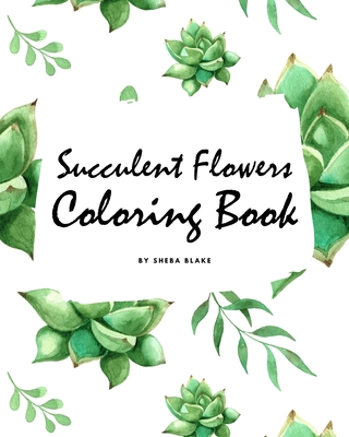 Succulent Flowers Coloring Book for Young Adults and Teens (8x10 Coloring Book / Activity Book) Cover Image