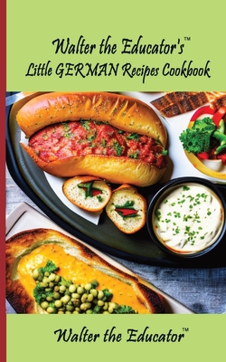 Walter the Educator's Little German Recipes Cookbook Cover Image