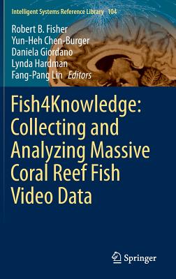 Fish4knowledge: Collecting and Analyzing Massive Coral Reef Fish Video Data (Intelligent Systems Reference Library #104) Cover Image