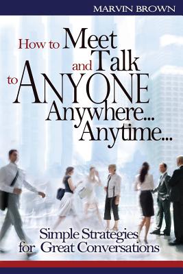 How to Meet and Talk to Anyone Anywhere... Anytime... Cover Image