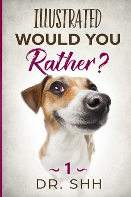 Illustrated Would You Rather?: Jokes and Game Book for Children Age 5-11 By Shh Cover Image
