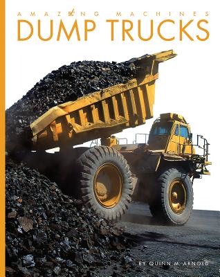 Dump Trucks (Amazing Machines) By Quinn M. Arnold Cover Image