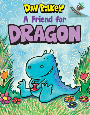 A Friend for Dragon: An Acorn Book (Dragon #1) (Library Edition) By Dav Pilkey, Dav Pilkey (Illustrator) Cover Image