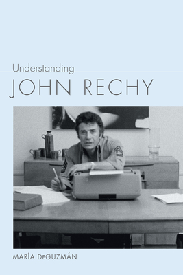 Understanding John Rechy (Understanding Contemporary American Literature) Cover Image