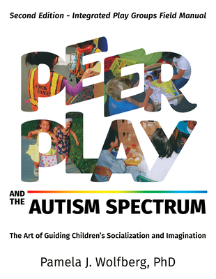 Peer Play and the Autism Spectrum: The Art of Guiding Children's Socialization and Imagination Cover Image