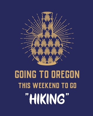 Going To Oregon This Weekend To Go Hiking: Cannabis Strain Journal Marijuana Notebook Weed Tracker Strains of Mary Jane Medical Marijuana Journal Smok