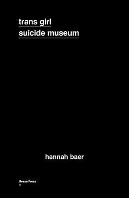 Trans Girl Suicide Museum By Hannah Baer Cover Image
