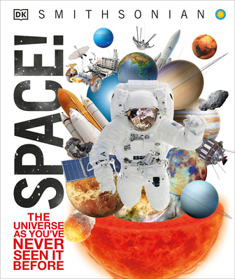 Space!: The Universe as You've Never Seen It Before (Knowledge Encyclopedias) By DK, Smithsonian Institution (Contributions by) Cover Image