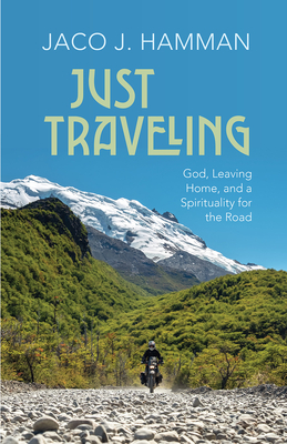 Just Traveling: God, Leaving Home, and a Spirituality for the Road Cover Image