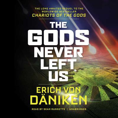 The Gods Never Left Us: The Long-Awaited Sequel to the Worldwide Bestseller Chariots of the Gods Cover Image