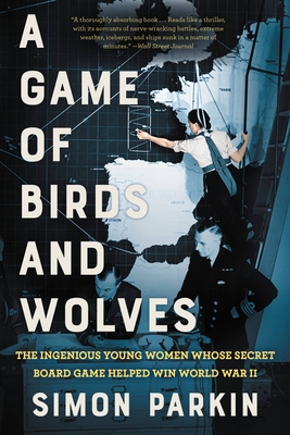 A Game of Birds and Wolves: The Ingenious Young Women Whose Secret Board Game Helped Win World War II Cover Image
