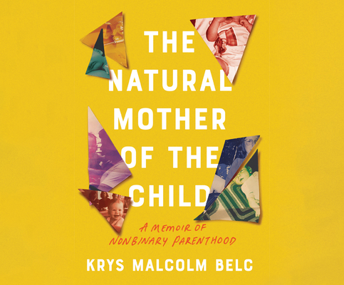 The Natural Mother of the Child: A Memoir of Nonbinary Parenthood Cover Image
