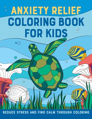 Anxiety Relief Coloring Book for Kids: Reduce Stress and Find Calm
