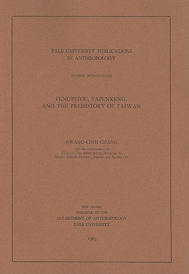 Cover for Fengpitou, Tapenkeng, and the Prehistory of Taiwan (Yale University Publications in Anthropology #73)