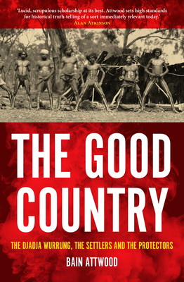 The Good Country: The Djadja Wurrung, the Settlers and the Protectors (Australian History) Cover Image