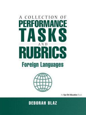 A Collection of Performance Tasks and Rubrics: Foreign Languages By Deborah Blaz Cover Image