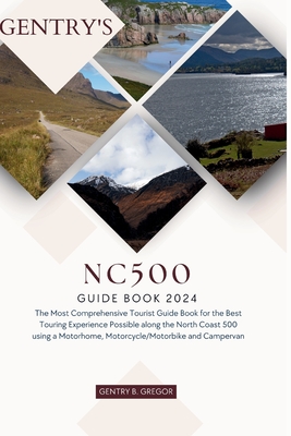 Gentry's NC500 Guide Book 2024: The Most Comprehensive Tourist Guide Book for the Best Touring Experience Possible along the North Coast 500 using a M Cover Image