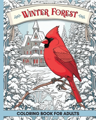 Winter Forest Coloring Book for Adults: 60+ Images with Wildlife and Country Houses to Color for Anxiety and Depression Cover Image