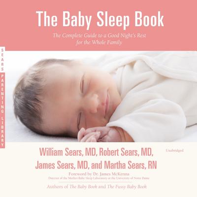 The Baby Sleep Book Lib/E: The Complete Guide to a Good Night's Rest for the Whole Family (Sears Parenting Library)