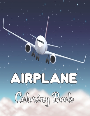Airplane Coloring Book: Amazing Coloring Books Airplane for Kids ages 4-8 with 50+ Beautiful Coloring Pages of Airplanes. Cover Image