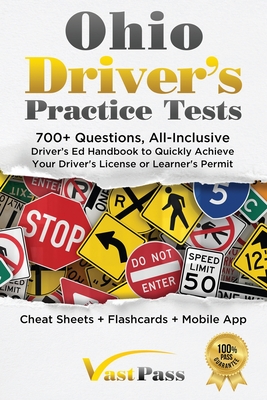 Ohio Driver's Practice Tests: 700+ Questions, All-Inclusive Driver's Ed Handbook to Quickly achieve your Driver's License or Learner's Permit (Cheat By Stanley Vast, Vast Pass Driver's Training (Illustrator) Cover Image