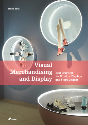 Visual Merchandising and Display: Best Practices for Window Displays and Store Designs Cover Image
