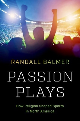 Passion Plays: How Religion Shaped Sports in North America (A Ferris and Ferris Book)