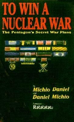 To Win A Nuclear War: The Pentagon's Secret War Plans Cover Image