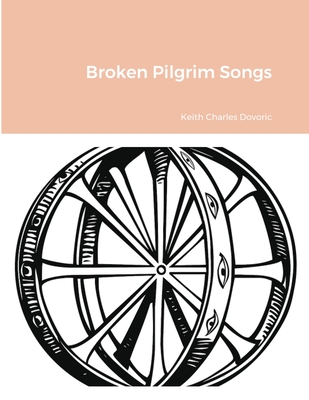 Broken Pilgrim Songs By Keith Dovoric Cover Image