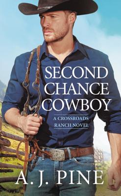 Second Chance Cowboy (Crossroads Ranch #1) By A.J. Pine Cover Image