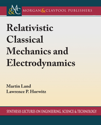 Relativistic Classical Mechanics and Electrodynamics By Martin Land, Lawrence P. Horwitz Cover Image