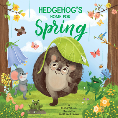 Hedgehog's Home for Spring (Clever Storytime) By Elena Ulyeva, Daria Parkhaeva (Illustrator), Clever Publishing Cover Image